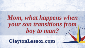 What happens when you son transitions from boy to man?